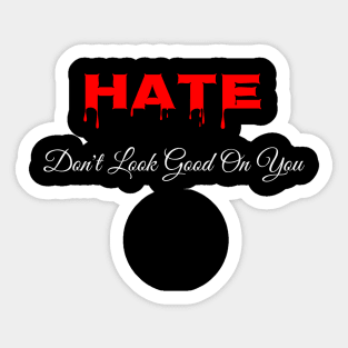 Hate Dont Look Good On You Alt Sticker